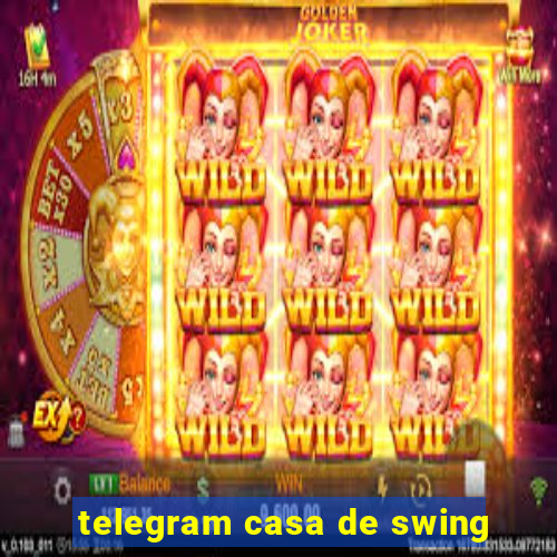 telegram casa de swing